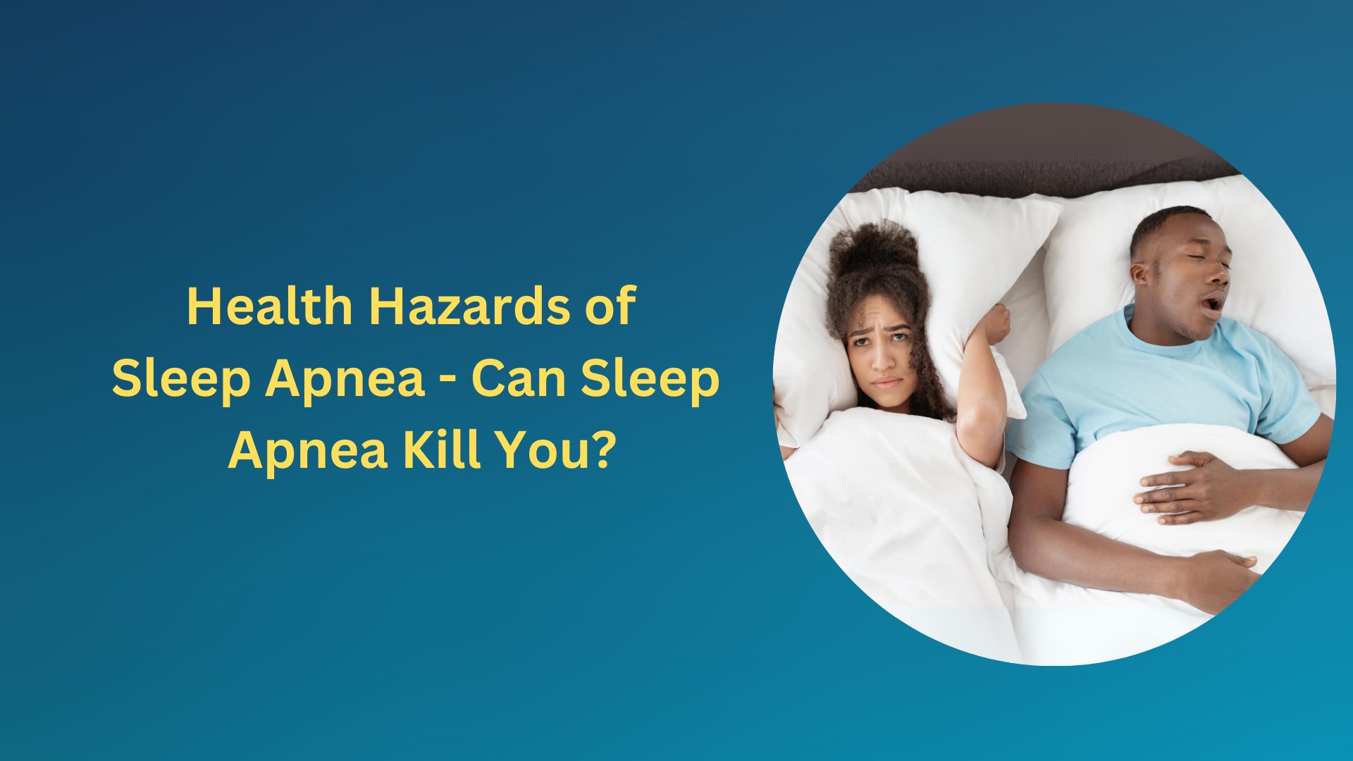 Health Hazards of Sleep Apnea - Can Sleep Apnea Kill You?